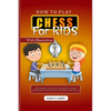 How to Play Chess for Kids: A beginners guide for children to learn and master chess moves, strategy and pieces - Paperback