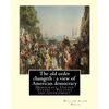 The old order changeth: a view of American democracy (1910).: By: William Allen White.Democracy, United States -- Politics and government, - Paperback