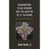 Remembering Oscar Romero and the Martyrs of El Salvador: A Cloud of Witnesses - Paperback