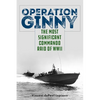 Operation Ginny: The Most Significant Commando Raid of WWII - Hardcover