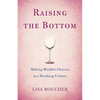 Raising the Bottom: Making Mindful Choices in a Drinking Culture - Paperback