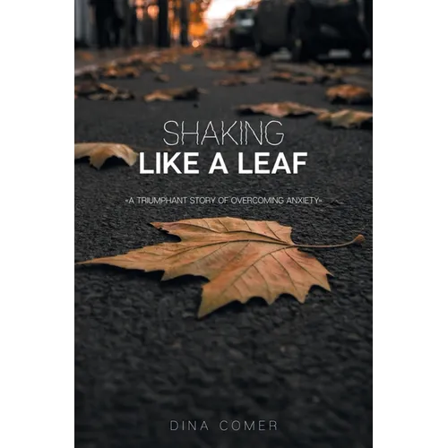 Shaking Like a Leaf: A Triumphant Story of Overcoming Anxiety - Paperback