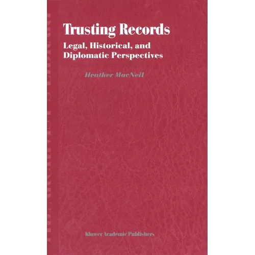 Trusting Records: Legal, Historical and Diplomatic Perspectives - Hardcover