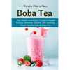 Boba Tea: The Adult and Kid's Guide to boost Energy, Immune System and improve Heart Health with Bubble Tea - Paperback