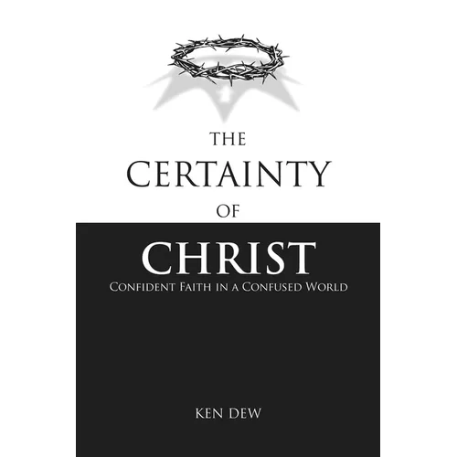 The Certainty of Christ: Confident Faith in a Confused World - Paperback