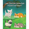 Large Print Kids Coloring Book of Kittens and Puppies: Children Activity Books for Kids Ages 2-4, 4-8, Boys, Girls, Fun Early Learning! - Paperback