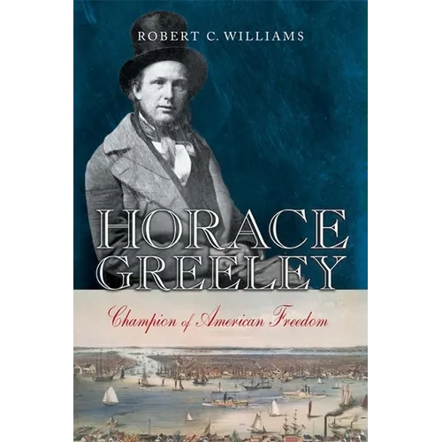 Horace Greeley: Champion of American Freedom - Hardcover