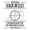 The Other Magic Bullet: Unresolved Aspects Of The Third Shot In Dallas - Paperback