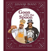 Snoop Dogg Presents Goon with the Spoon: A Cookbook - Hardcover