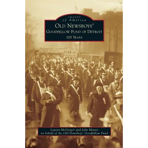 Old Newsboys' Goodfellow Fund of Detroit: 100 Years - Hardcover