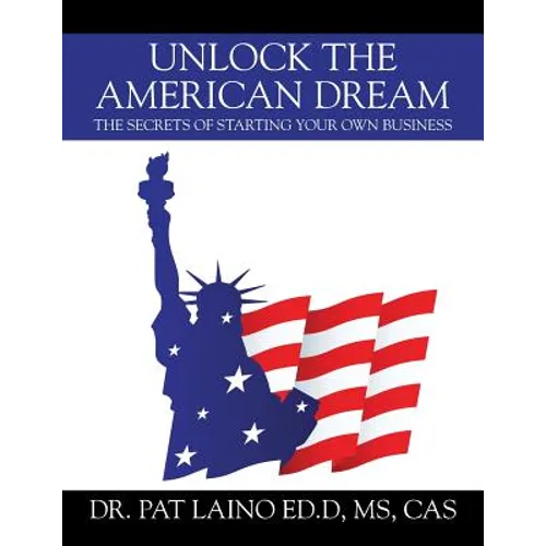 Unlock the American Dream: The Secrets of Starting Your Own Business - Paperback