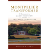 Montpelier Transformed: A Monument to James Madison and Its Enslaved Community - Paperback