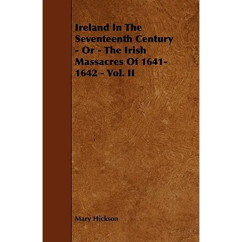 Ireland in the Seventeenth Century - Or - The Irish Massacres of 1641-1642 - Vol. II - Paperback