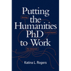 Putting the Humanities PhD to Work: Thriving in and beyond the Classroom - Paperback
