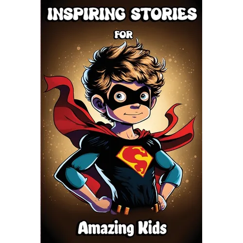 Inspiring Stories for Amazing Kids: Motivational Children's Book about Self-confidence, inner strength, Hard work, Courage and Positivity. Short Stori - Paperback