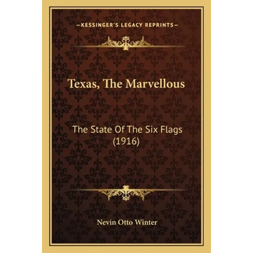 Texas, The Marvellous: The State Of The Six Flags (1916) - Paperback