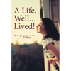 A Life, Well . . . Lived! - Hardcover