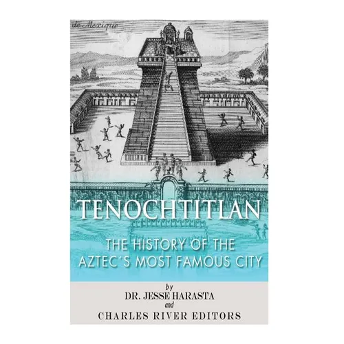 Tenochtitlan: The History of the Aztec's Most Famous City - Paperback