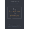 The Simple Power of a Broken Life: The Transformative Impact of Setbacks, Disappointment, and Pain - Paperback