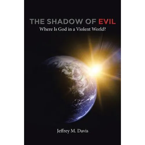 The Shadow of Evil: Where is God in a Violent World? - Paperback