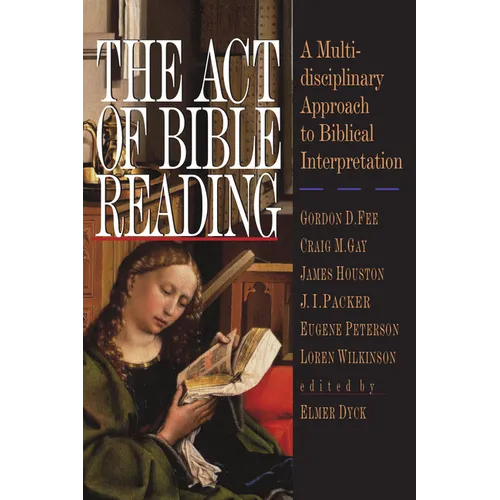 The Act of Bible Reading: A Multidisciplinary Approach to Biblical Interpretation - Paperback