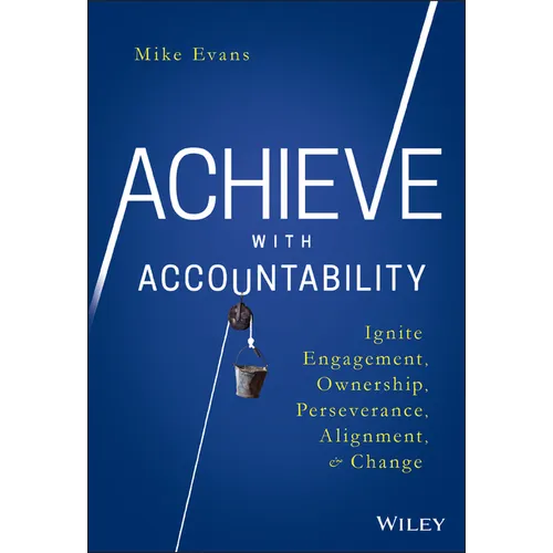 Achieve with Accountability: Ignite Engagement, Ownership, Perseverance, Alignment, and Change - Hardcover