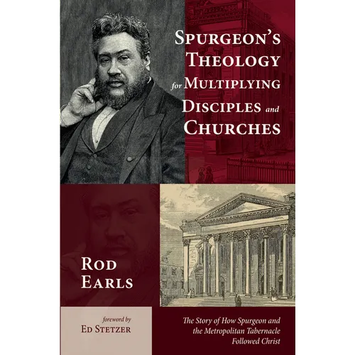 Spurgeon's Theology for Multiplying Disciples and Churches: The Story of How Spurgeon and the Metropolitan Tabernacle Followed Christ - Hardcover