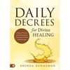 Daily Decrees for Divine Healing: Prayers, Promises, and Proclamations That Release Miracle Breakthroughs - Paperback
