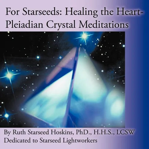 For Starseeds: Healing the Heart-Pleiadian Crystal Meditations - Paperback