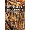 My Father's Smokehouse: Stories and Recipes from Fishcamp - Paperback