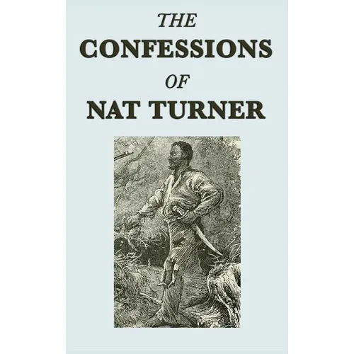 The Confessions of Nat Turner: A Primary Account of the 1831 Slave Rebellion - Hardcover
