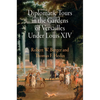 Diplomatic Tours in the Gardens of Versailles Under Louis XIV - Hardcover