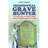 Presidential Grave Hunter: One Kid's Quest to Visit the Tombs of Every President and Vice President - Paperback