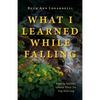 What I Learned While Falling: Finding Spiritual Ground When You Stop Believing - Paperback
