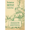 The American Apple Orchard - A Sketch of the Practice of Apple Growing in North America at the Beginning of the Twentieth Century - Paperback
