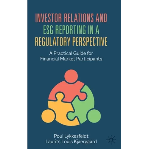 Investor Relations and Esg Reporting in a Regulatory Perspective: A Practical Guide for Financial Market Participants - Hardcover