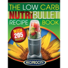 The Low Carb NutriBullet Recipe Book: 200 Health Boosting Low Carb Delicious and Nutritious Blast and Smoothie Recipes - Paperback