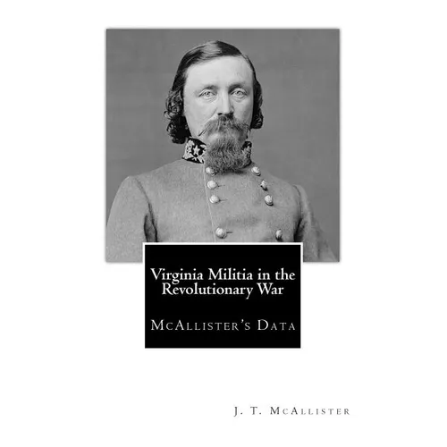 Virginia Militia in the Revolutionary War: McAllister's Data - Paperback
