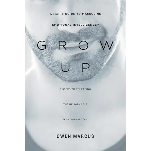 Grow Up: A Man's Guide to Masculine Emotional Intelligence - Paperback