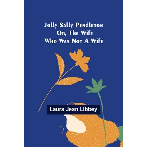 Jolly Sally Pendleton; Or, the Wife Who Was Not a Wife - Paperback