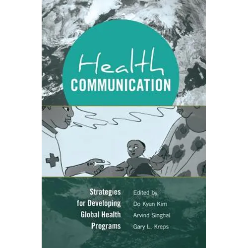 Health Communication: Strategies for Developing Global Health Programs - Paperback