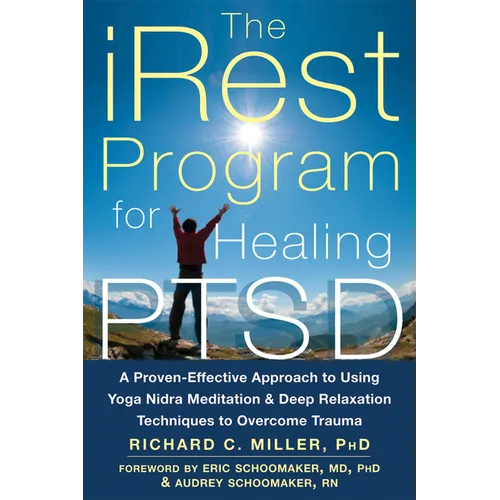 The Irest Program for Healing Ptsd: A Proven-Effective Approach to Using Yoga Nidra Meditation and Deep Relaxation Techniques to Overcome Trauma - Paperback