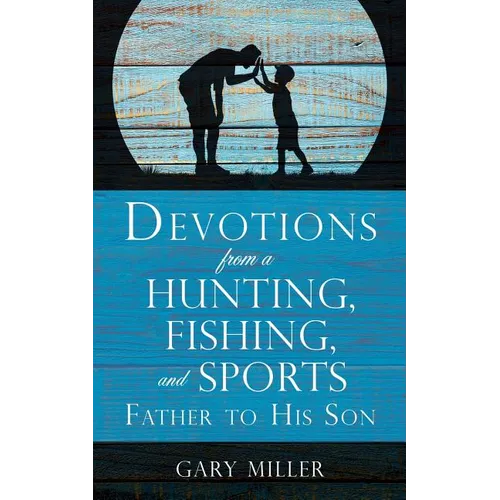 Devotions from a Hunting, Fishing, and Sports Father, to His Son - Paperback