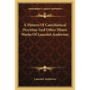 A Pattern Of Catechistical Doctrine And Other Minor Works Of Lancelot Andrewes - Paperback