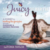 My Juicy ReBirth: A Journey to Healing The Feminine through Pleasure & Sacred Process - Paperback