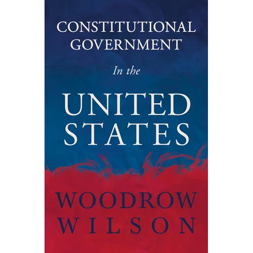 Constitutional Government in the United States - Hardcover