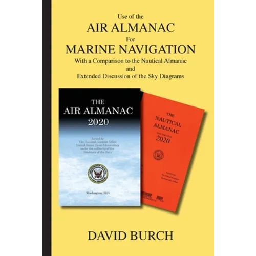 Use of the Air Almanac For Marine Navigation: With a Comparison to the Nautical Almanac and Extended Discussion of the Sky Diagrams - Paperback