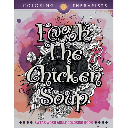 F@#k The Chicken Soup: Swear Word Adult Coloring Book - Paperback