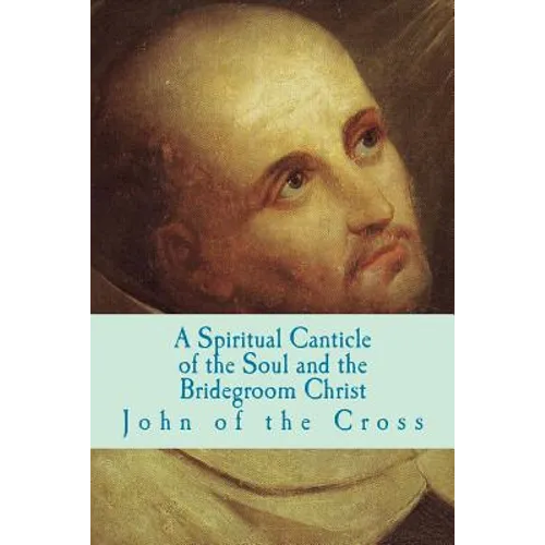 A Spiritual Canticle of the Soul and the Bridegroom Christ - Paperback