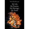 My Life, My Trauma, My Marriage, My Truth! - Paperback